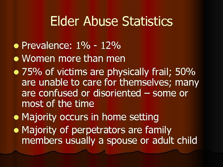 Elder Abuse Statistics l Prevalence: 1% - 12% l Women more than men l