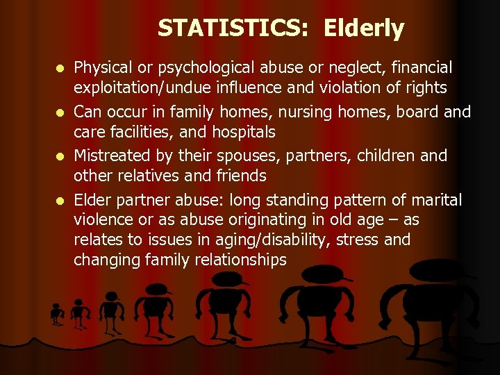 STATISTICS: Elderly l l Physical or psychological abuse or neglect, financial exploitation/undue influence and