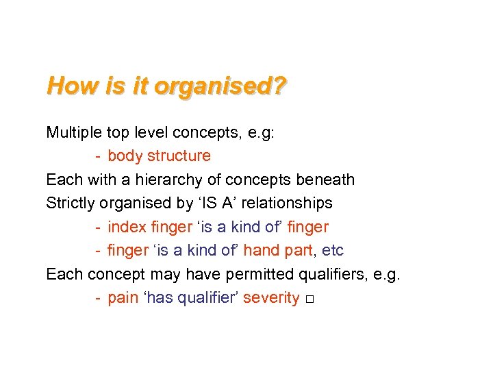 How is it organised? Multiple top level concepts, e. g: - body structure Each
