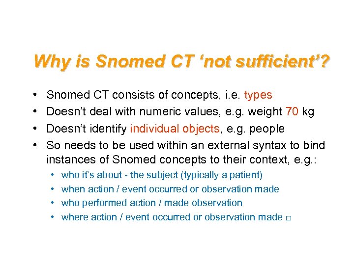Why is Snomed CT ‘not sufficient’? • • Snomed CT consists of concepts, i.