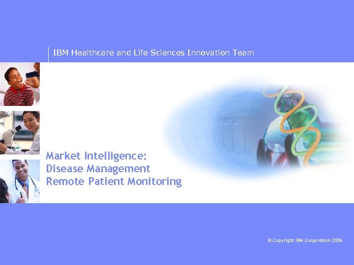 IBM Healthcare and Life Sciences Innovation Team Market Intelligence: Disease Management Remote Patient Monitoring