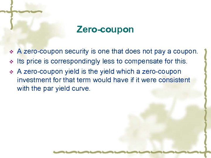 Zero-coupon v v v A zero-coupon security is one that does not pay a