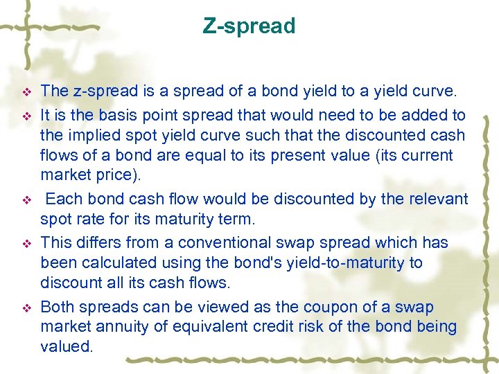 Z-spread v v v The z-spread is a spread of a bond yield to