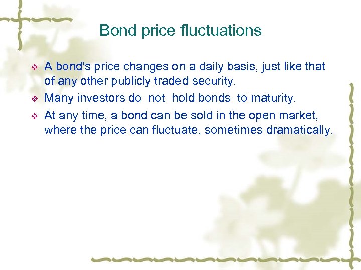 Bond price fluctuations v v v A bond's price changes on a daily basis,