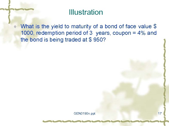 Illustration ¨ What is the yield to maturity of a bond of face value