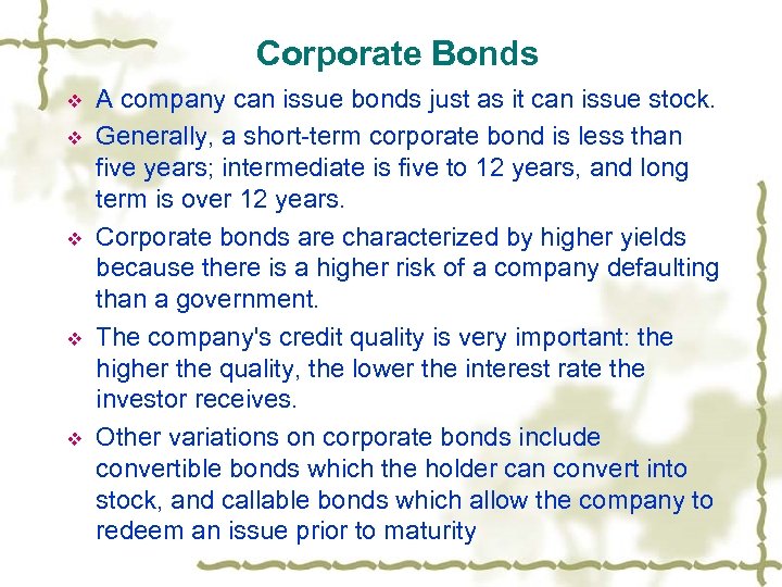 Corporate Bonds v v v A company can issue bonds just as it can