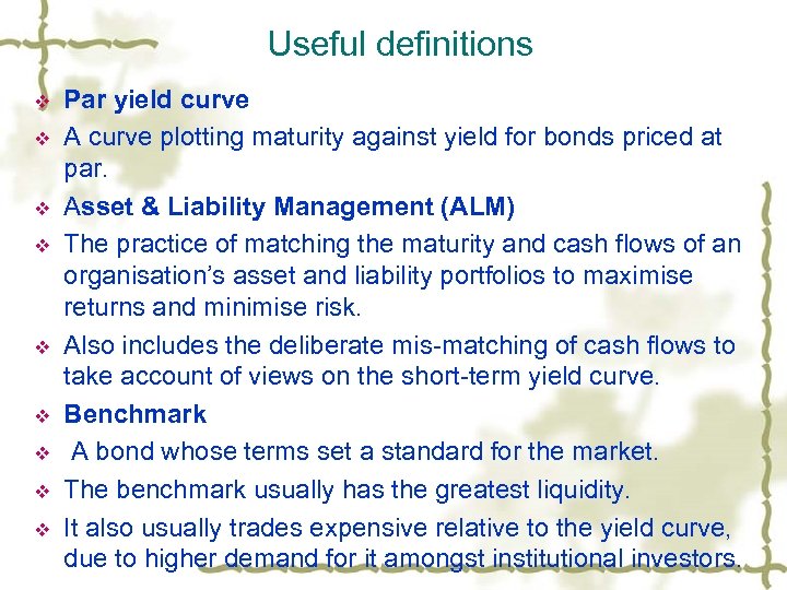 Useful definitions v v v v v Par yield curve A curve plotting maturity