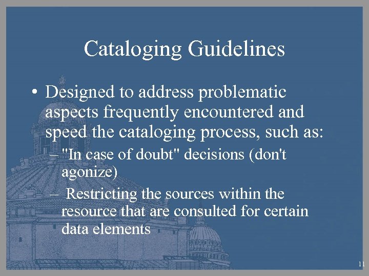 Cataloging Guidelines • Designed to address problematic aspects frequently encountered and speed the cataloging