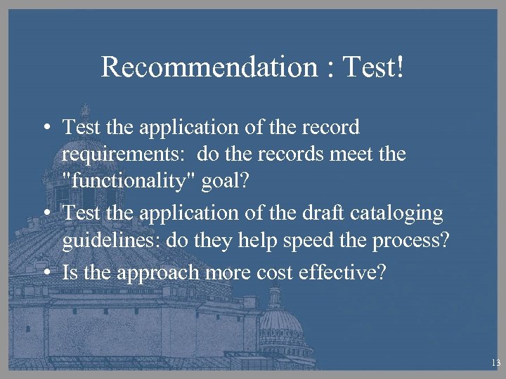 Recommendation : Test! • Test the application of the record requirements: do the records