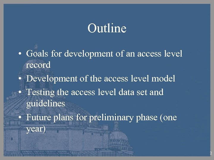Outline • Goals for development of an access level record • Development of the