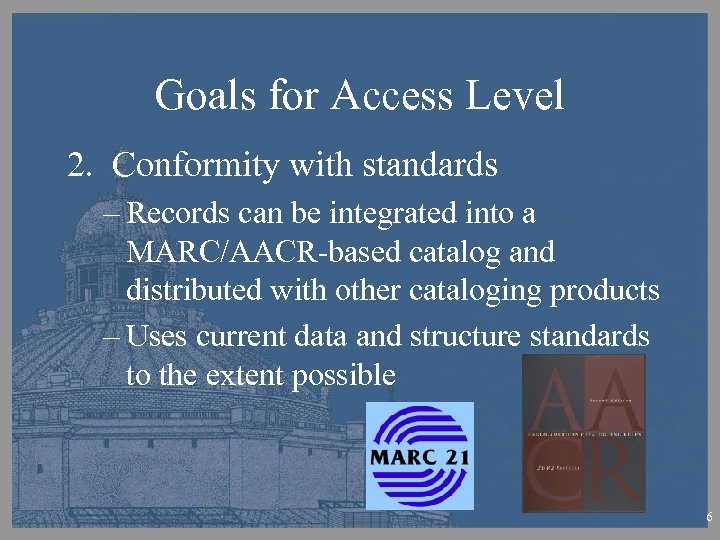 Goals for Access Level 2. Conformity with standards – Records can be integrated into