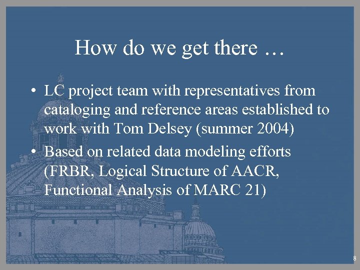 How do we get there … • LC project team with representatives from cataloging