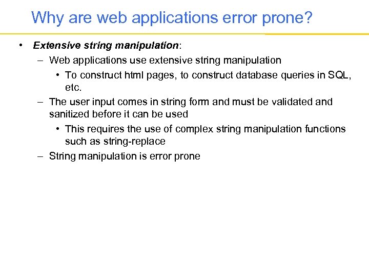 Why are web applications error prone? • Extensive string manipulation: – Web applications use