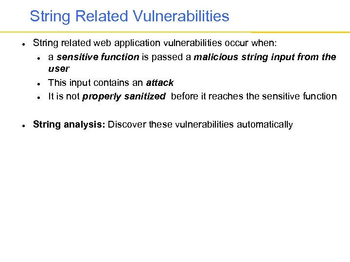 String Related Vulnerabilities String related web application vulnerabilities occur when: a sensitive function is