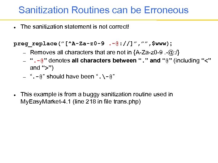 Sanitization Routines can be Erroneous The sanitization statement is not correct! preg_replace(”[^A-Za-z 0 -9.