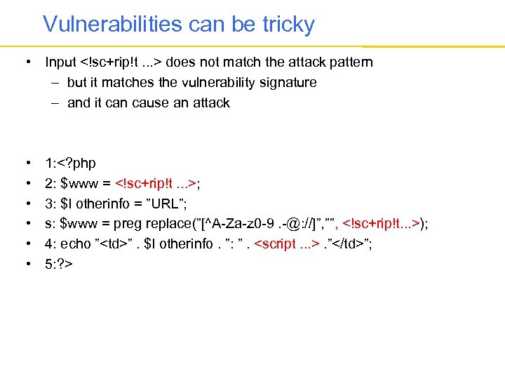 Vulnerabilities can be tricky • Input <!sc+rip!t. . . > does not match the