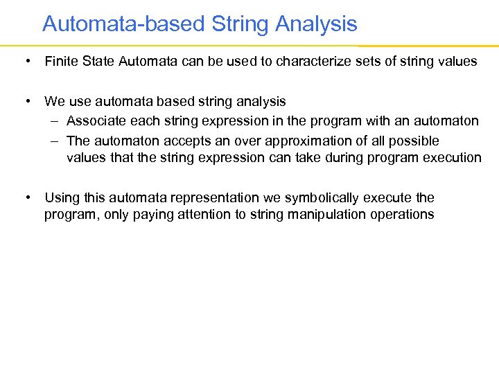 Automata-based String Analysis • Finite State Automata can be used to characterize sets of