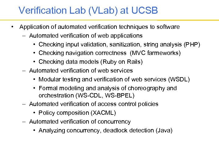 Verification Lab (VLab) at UCSB • Application of automated verification techniques to software –