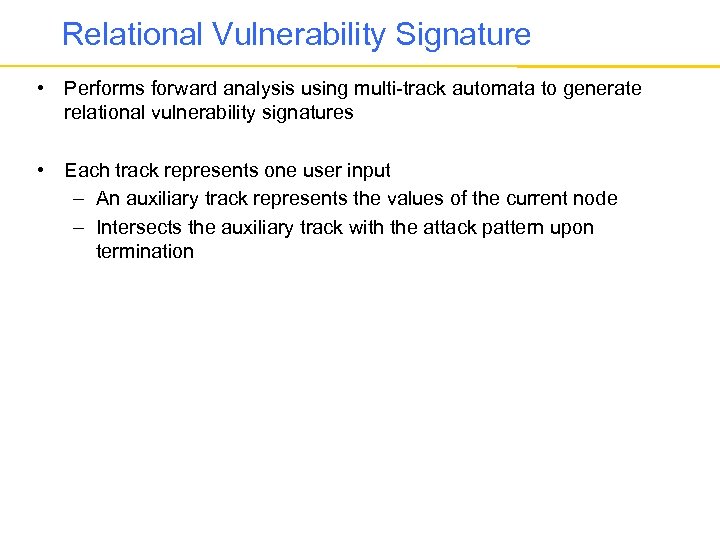 Relational Vulnerability Signature • Performs forward analysis using multi-track automata to generate relational vulnerability