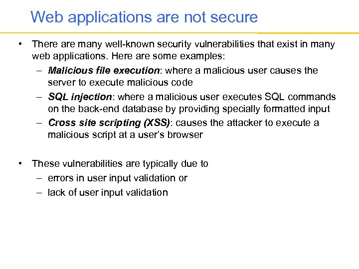 Web applications are not secure • There are many well-known security vulnerabilities that exist