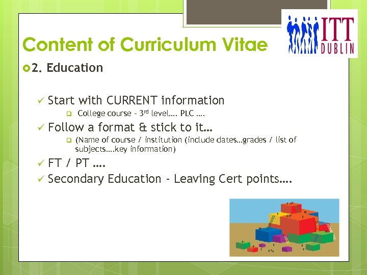 Content of Curriculum Vitae 2. ü Education Start with CURRENT information q ü College