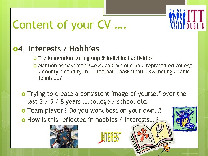 Content of your CV …. 4. Interests / Hobbies Try to mention both group