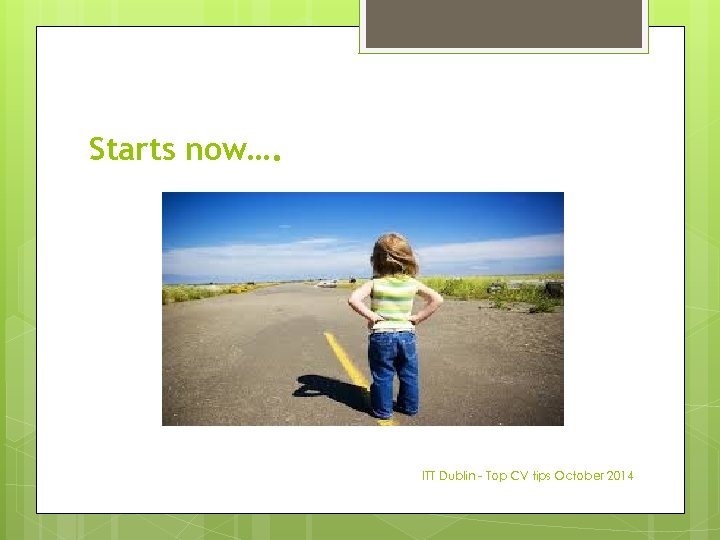 Starts now…. ITT Dublin - Top CV tips October 2014 