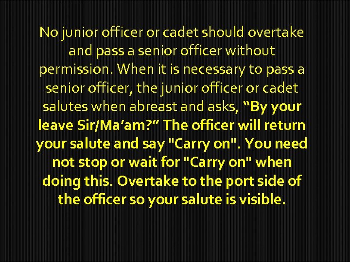 No junior officer or cadet should overtake and pass a senior officer without permission.