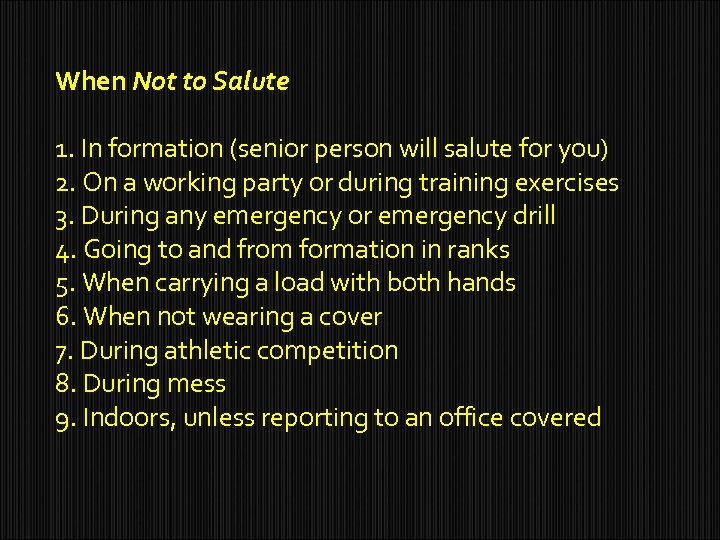 When Not to Salute 1. In formation (senior person will salute for you) 2.