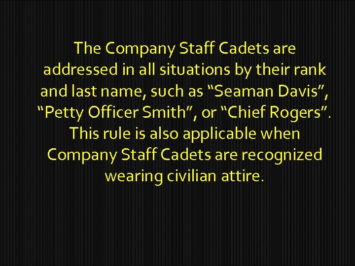 The Company Staff Cadets are addressed in all situations by their rank and last