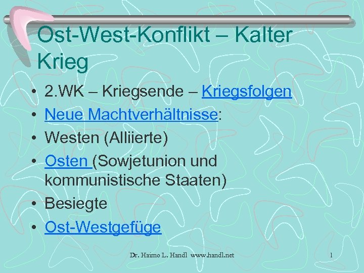 Ost-West-Konflikt – Kalter Krieg • • 2. WK – Kriegsende – Kriegsfolgen Neue Machtverhältnisse: