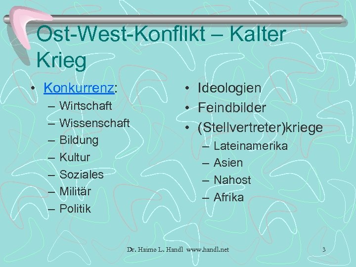 Ost-West-Konflikt – Kalter Krieg • Konkurrenz: – – – – Wirtschaft Wissenschaft Bildung Kultur