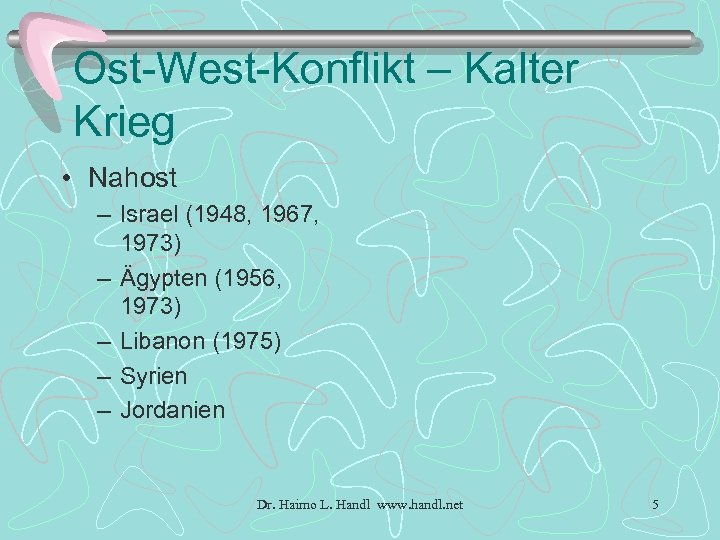 Ost-West-Konflikt – Kalter Krieg • Nahost – Israel (1948, 1967, 1973) – Ägypten (1956,