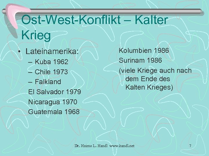 Ost-West-Konflikt – Kalter Krieg • Lateinamerika: – Kuba 1962 – Chile 1973 – Falkland