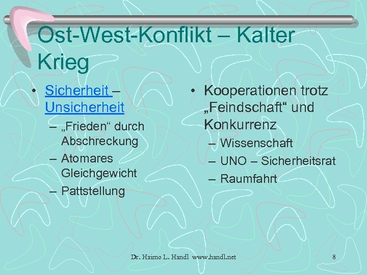 Ost-West-Konflikt – Kalter Krieg • Sicherheit – Unsicherheit – „Frieden“ durch Abschreckung – Atomares