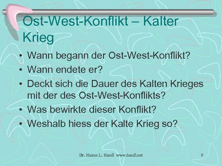 Ost-West-Konflikt – Kalter Krieg • Wann begann der Ost-West-Konflikt? • Wann endete er? •