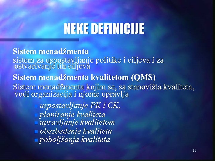 NEKE DEFINICIJE Sistem menadžmenta sistem za uspostavljanje politike i ciljeva i za ostvarivanje tih
