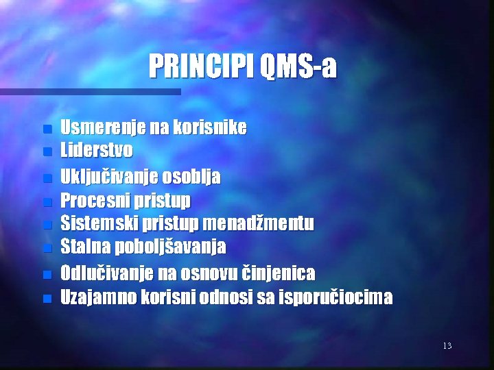 PRINCIPI QMS-a n n n n Usmerenje na korisnike Liderstvo Uključivanje osoblja Procesni pristup