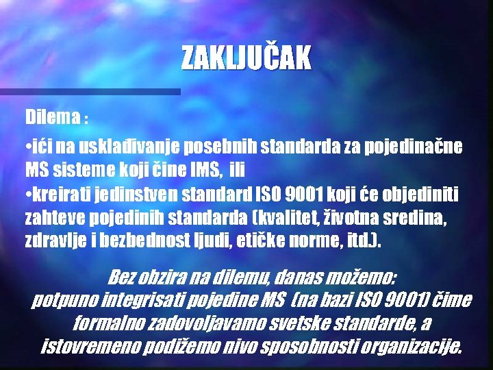 ZAKLJUČAK Dilema : • ići na usklađivanje posebnih standarda za pojedinačne MS sisteme koji
