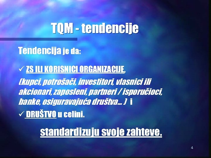 TQM - tendencije Tendencija je da: ü ZS ILI KORISNICI ORGANIZACIJE, (kupci, potrošači, investitori,