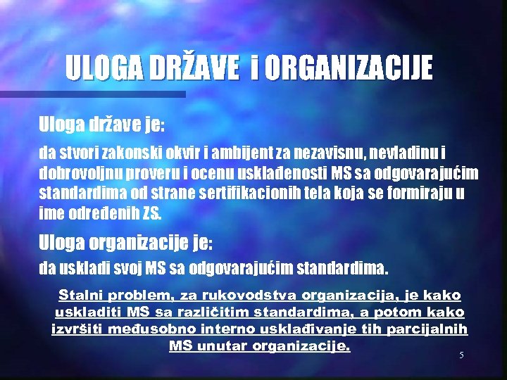 ULOGA DRŽAVE i ORGANIZACIJE Uloga države je: da stvori zakonski okvir i ambijent za