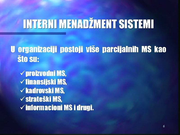 INTERNI MENADŽMENT SISTEMI U organizaciji postoji više parcijalnih MS kao što su: üproizvodni MS,