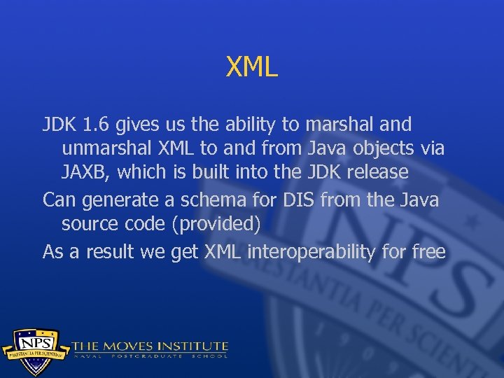 XML JDK 1. 6 gives us the ability to marshal and unmarshal XML to