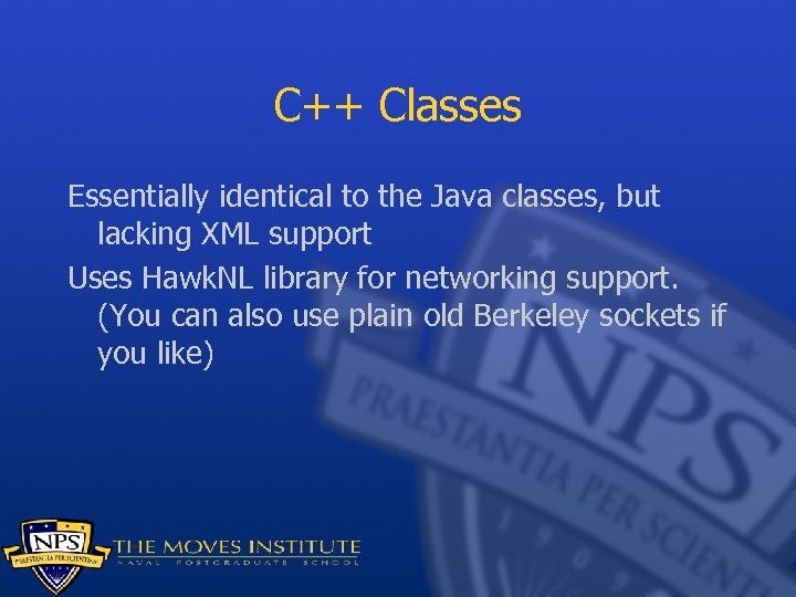 C++ Classes Essentially identical to the Java classes, but lacking XML support Uses Hawk.