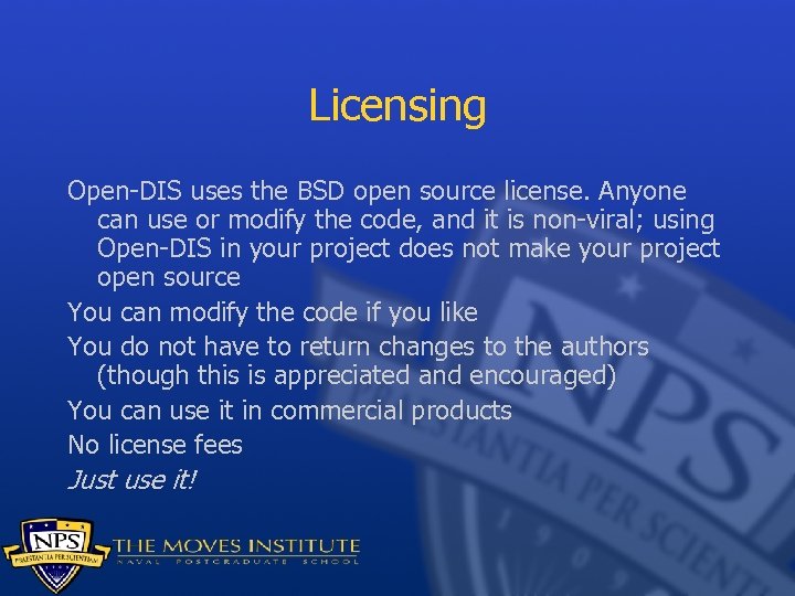 Licensing Open-DIS uses the BSD open source license. Anyone can use or modify the
