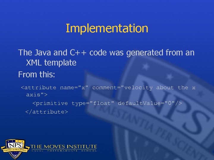 Implementation The Java and C++ code was generated from an XML template From this:
