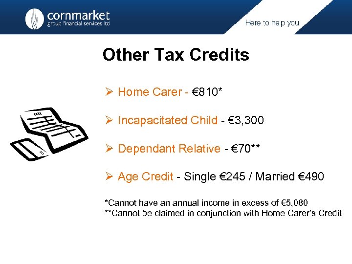 Other Tax Credits Ø Home Carer - € 810* Ø Incapacitated Child - €