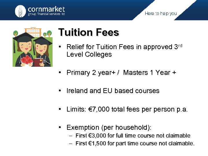 Tuition Fees • Relief for Tuition Fees in approved 3 rd Level Colleges •