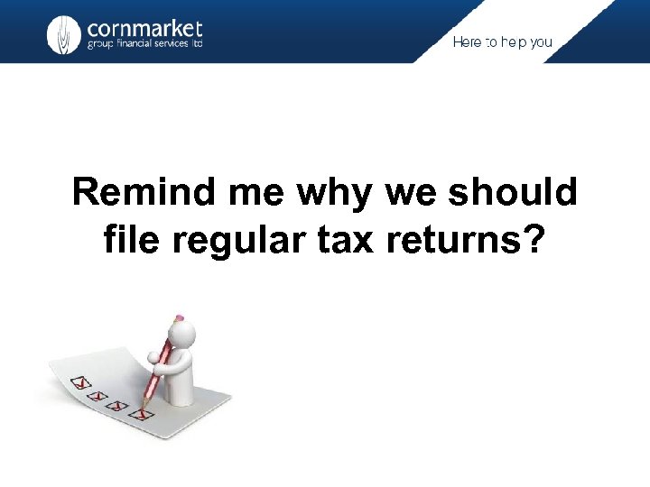 Remind me why we should file regular tax returns? 