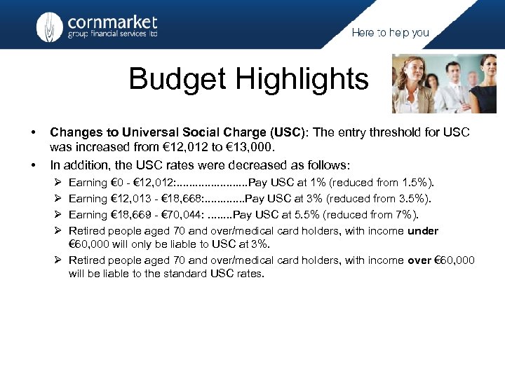 Budget Highlights • • Changes to Universal Social Charge (USC): The entry threshold for